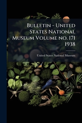 Bulletin - United States National Museum Volume no. 171 1938 by United States National Museum
