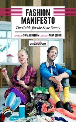 Fashion Manifesto: The Guide for the Style-Savvy by Hedström, Sofia