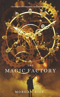The Magic Factory (Oliver Blue and the School for Seers-Book One) by Rice, Morgan