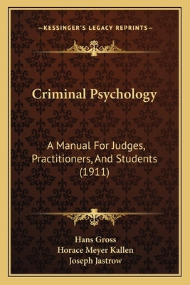 Criminal Psychology: A Manual For Judges, Practitioners, And Students (1911) by Gross, Hans