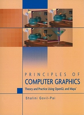 Principles of Computer Graphics: Theory and Practice Using OpenGL and Maya(r) by Govil-Pai, Shalini