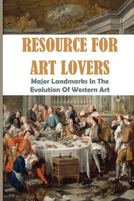 Resource For Art Lovers: Major Landmarks In The Evolution Of Western Art: Museum Of Western Art by Redway, Glayds