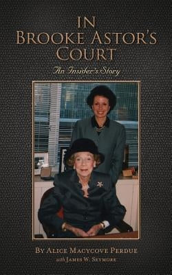 In Brooke Astor's Court: An Insider's Story by Seymore, James W.