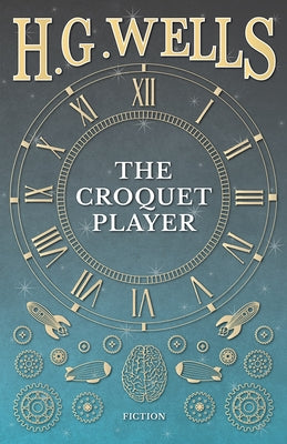 The Croquet Player by Wells, H. G.