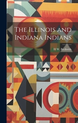 The Illinois and Indiana Indians by Beckwith, H. W. 1833-1903