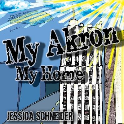 my akron my home by Schneider, Jessica