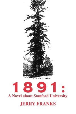 1891: A Novel about Stanford University by Franks, Jerry