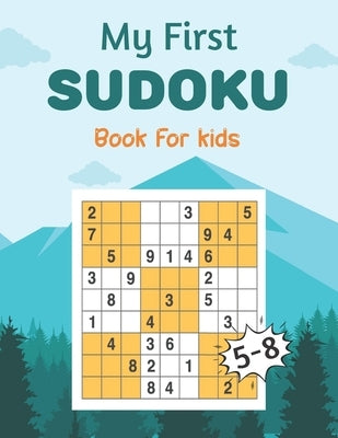 My First SUDOKU Book For kids 5-8: This Book Has Amazing Sudoku Book for Kids Improve Skills by Solving Sudoku Puzzles by Barton, Zea