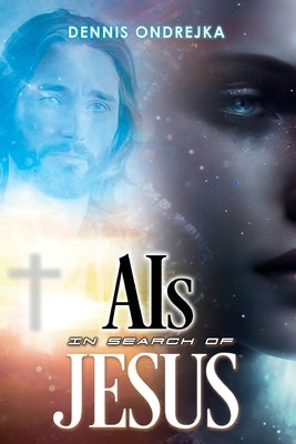 AIs in search of Jesus by Ondrejka, Dennis