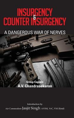 Insurgency and Counter Insurgency: A Dangerous War of Nerves by Chandrasekaran, A. V.