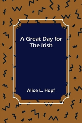 A Great Day for the Irish by L. Hopf, Alice