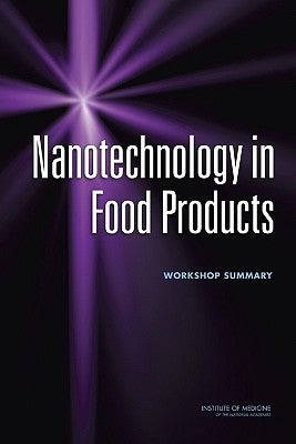 Nanotechnology in Food Products: Workshop Summary by Institute of Medicine