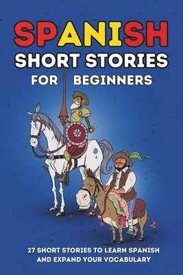 Spanish Short Stories for Beginners: 27 Amazing Tales to Learn Spanish and Expand your Vocabulary by Fácil, Primaria