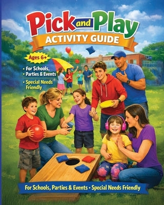 Pick And Play Activity Guide: 6+ Schools, Parties, and Events: Special Needs Friendly by Macias, Craig Edward