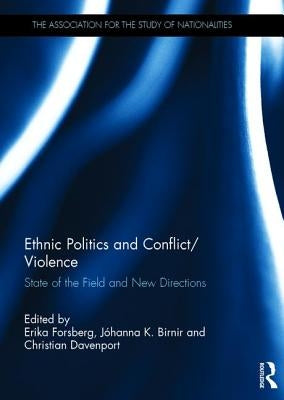 Ethnic Politics and Conflict/Violence: State of the Field and New Directions by Forsberg, Erika