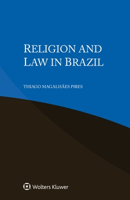 Religion and Law in Brazil by Pires, Thiago Magalhães