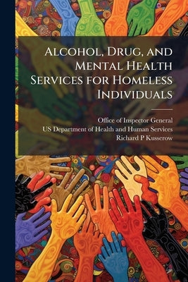 Alcohol, Drug, and Mental Health Services for Homeless Individuals by Office of Inspector General (Oig)