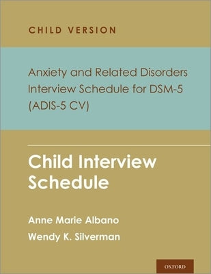Anxiety and Related Disorders Interview Schedule for Dsm-5, Child and Parent Version: Child Interview Schedule by Silverman, Wendy K.