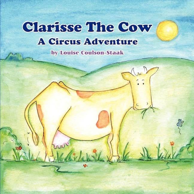 Clarisse the Cow: A Circus Adventure by Coulson-Staak, Louise