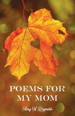 Poems for My Mom by Reynolds, Amy H.