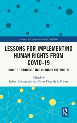 Lessons for Implementing Human Rights from Covid-19: How the Pandemic Has Changed the World by Skrzypczak, Jędrzej