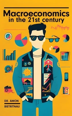 Macroeconomics in the 21st Century by Bietritnau, Amon