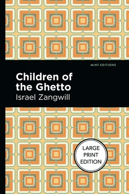 Children of the Ghetto: Large Print Edition - A Study of a Peculiar People by Zangwill, Israel
