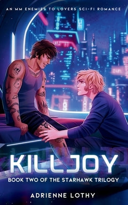 Killjoy: An MM Enemies to Lovers Sci-Fi Romance by Lothy, Adrienne