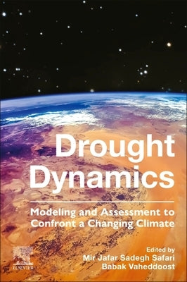 Drought Dynamics: Modeling and Assessment to Confront a Changing Climate by Safari, Mir Jafar Sadegh