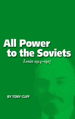 All Power to the Soviets: Lenin 1914-1917 (Vol. 2) by Cliff, Tony