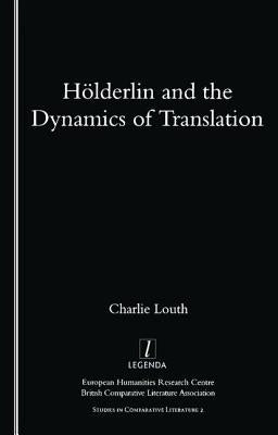 Holderlin and the Dynamics of Translation by Louth, Charlie