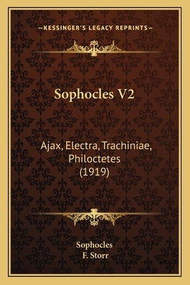 Sophocles V2: Ajax, Electra, Trachiniae, Philoctetes (1919) by Sophocles