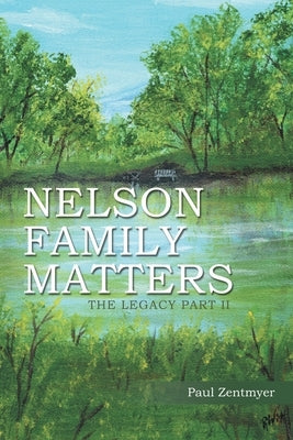 Nelson Family Matters: The Legacy Part II by Zentmyer, Paul