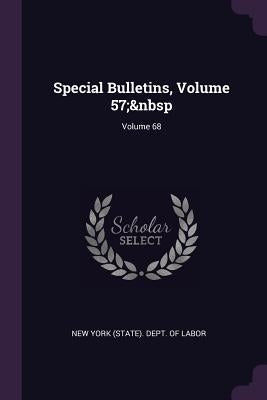 Special Bulletins, Volume 57; Volume 68 by New York (State) Dept of Labor