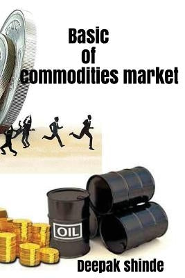 Basic of commodities market: The target of susses by Shinde, Deepak Laxman