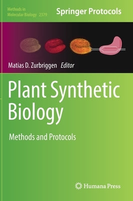 Plant Synthetic Biology: Methods and Protocols by Zurbriggen, Matias D.