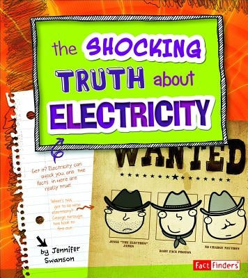 The Shocking Truth about Electricity by Swanson, Jennifer