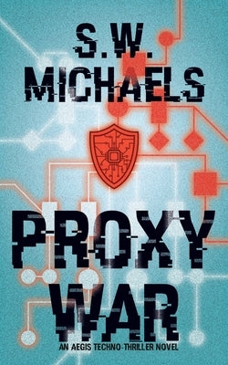 Proxy War: An Aegis Novel by Michaels, S. W.