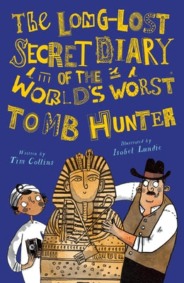 The Long-Lost Secret Diary of the World's Worst Tomb Hunter by Collins, Tim