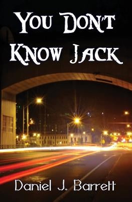 You Don't Know Jack by Barrett, Daniel J.