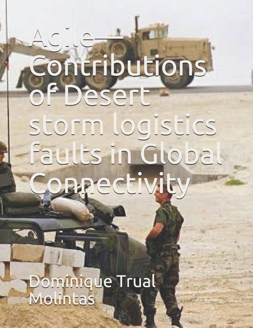Agile-Contributions of Desert storm logistics faults in Global Connectivity by Oluwasona Lt Col, Felix