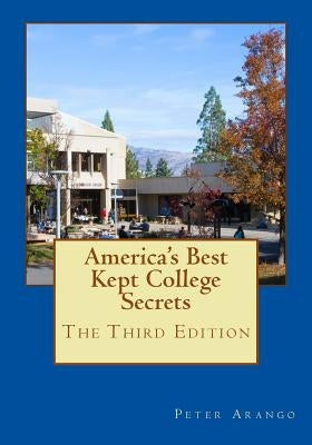 America's Best Kept College Secrets - Third Edition: An Affectionate Guide to Outstanding Colleges and Universities Third Edition Thirty New Colleges by Arango, Peter