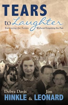 Tears to Laughter: Embracing the Future Without Letting go of the Past by Leonard, Jim