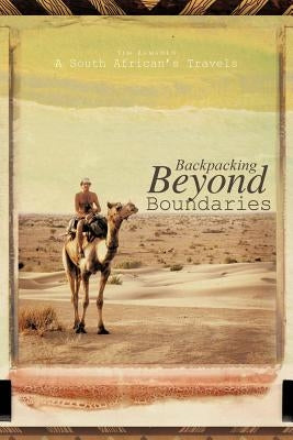 Backpacking Beyond Boundaries: A South African's Travels by Ramsden, Tim