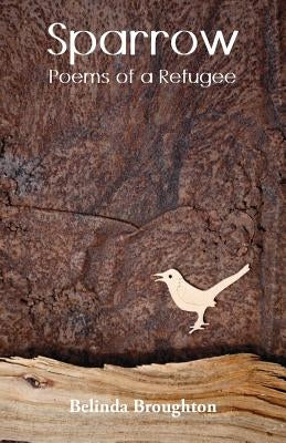 Sparrow: Poems of a Refugee by Broughton, Belinda
