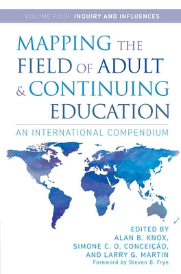 Mapping the Field of Adult and Continuing Education: An International Compendium: Volume 4: Inquiry and Influences by Knox, Alan B.