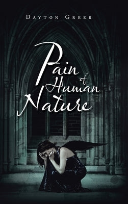 Pain of Human Nature by Greer, Dayton