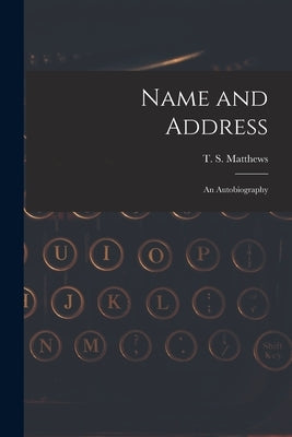 Name and Address: an Autobiography by Matthews, T. S. (Thomas Stanley) 1901-