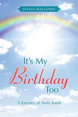 It's My Birthday Too: A Journey of Twin Souls by Mallonee, Sylvia