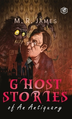Ghost Stories of an Antiquary by James, M. R.